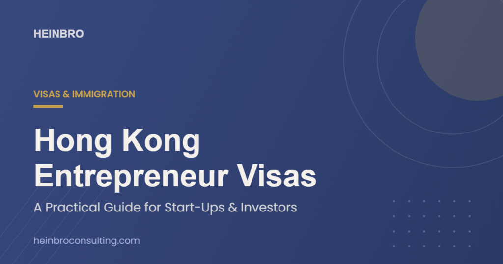 Hong Kong Entrepreneur Visas — A Practical Guide for Start-Ups and Investors
