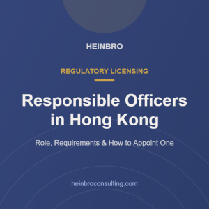 Responsible Officers in Hong Kong: role and requirements for SFC-licensed firms